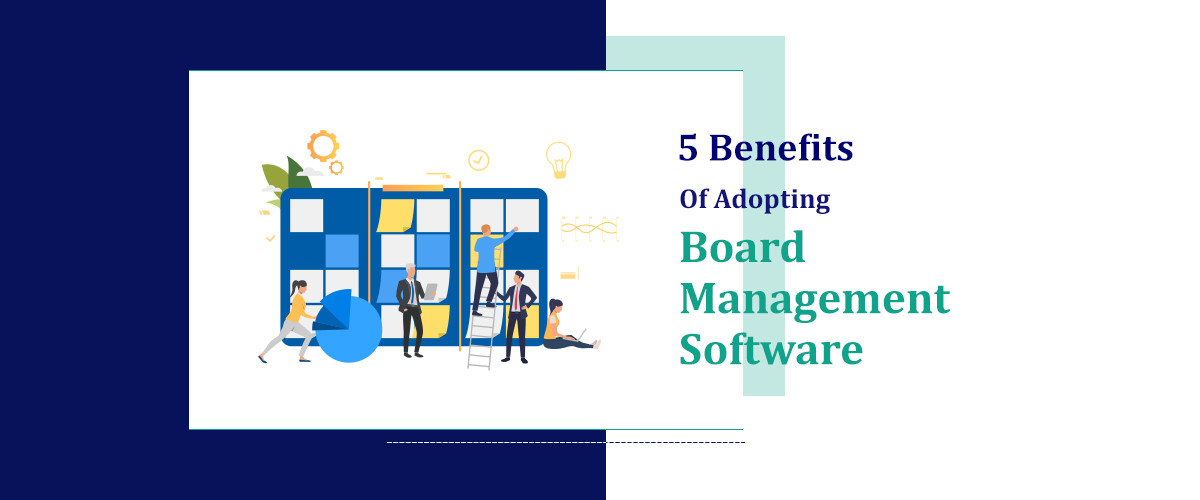5 Benefits Of Adopting Board Management Software 